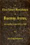 [Gutenberg 42482] • A Five Years' Residence in Buenos Ayres, During the years 1820 to 1825 / Containing Remarks on the Country and Inhabitants; and a Visit to Colonia Del Sacramento